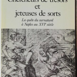 Chercheurs de trésors et jeteuses de sorts - La quete du surnaturel a Naples au XVIe siècle