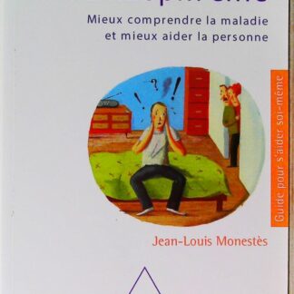 La Schizophrénie - Mieux comprendre la maladie et mieux aider la personne