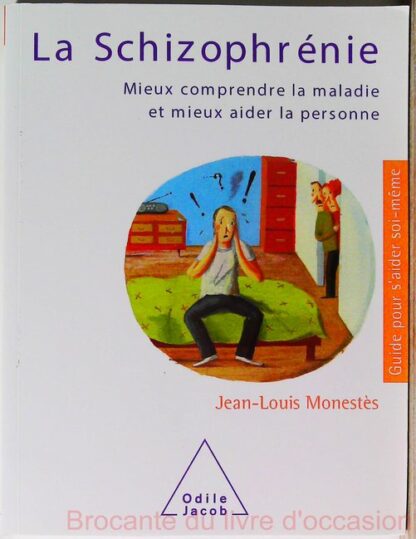 La Schizophrénie - Mieux comprendre la maladie et mieux aider la personne