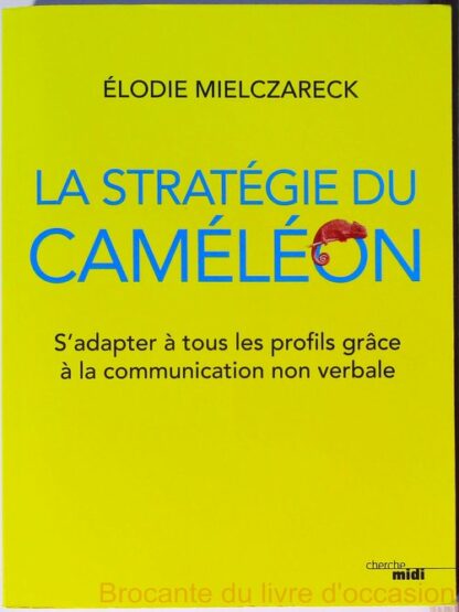 La Stratégie du caméléon - S'adapter à tous les profils grâce à la communication non verbale