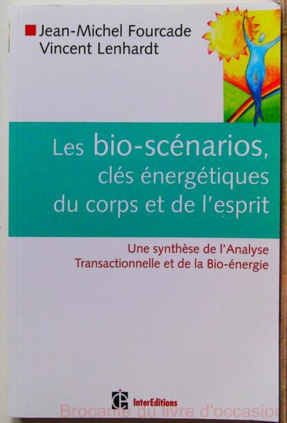 Les bio-scénarios, clés énergétiques du corps et de l'esprit - Une synthèse de l'Analyse Transactionnelle et de la Bio-énergie