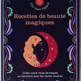 Recettes de beauté magiques - Créez votre rituel de beauté en harmonie avec les cycles lunaires