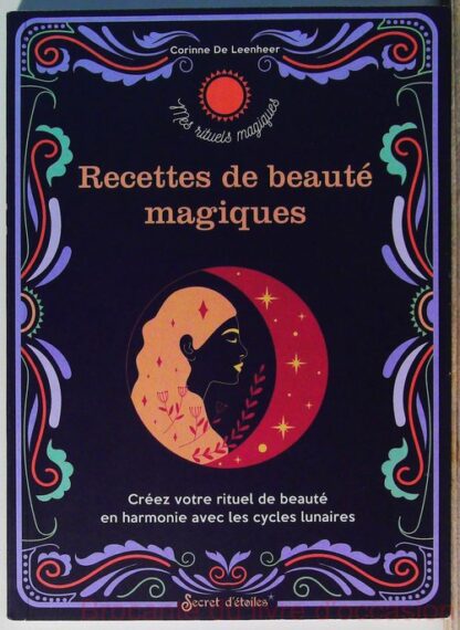 Recettes de beauté magiques - Créez votre rituel de beauté en harmonie avec les cycles lunaires