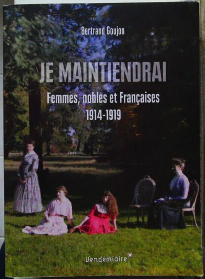 Je maintiendrai - Femmes de l'aristocratie dans la grande gu