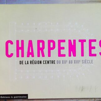 Charpentes de la Région Centre du XIIe au XIIIe siècle