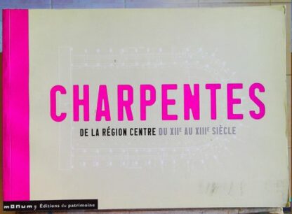 Charpentes de la Région Centre du XIIe au XIIIe siècle