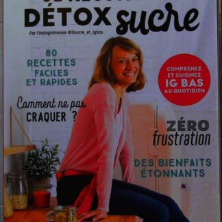 Je réussis ma détox sucre - Comprenez et cuisinez IG bas au quotidien