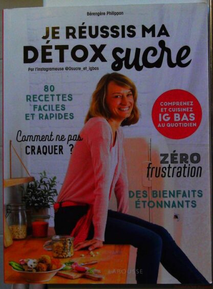 Je réussis ma détox sucre - Comprenez et cuisinez IG bas au quotidien