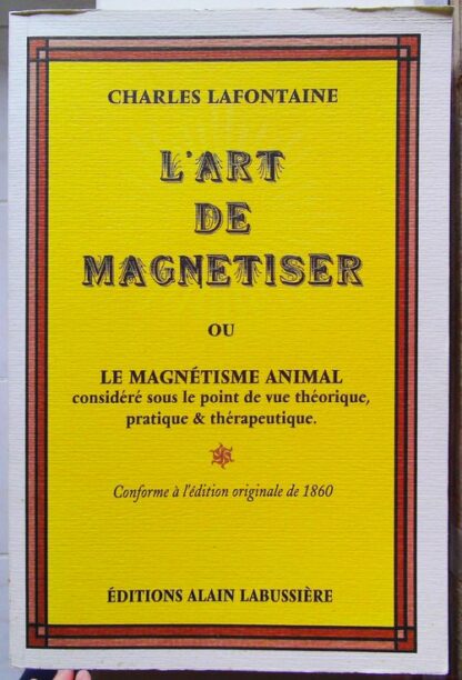 L'art de magnétiser ou le magnétisme animal - considéré sous le point de vue théorique, pratique et thérapeutique