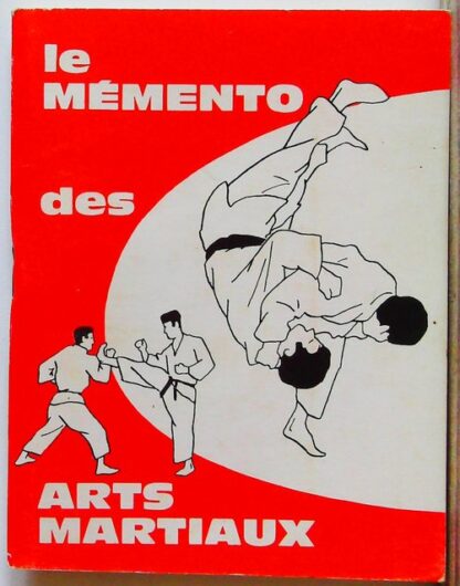 Le Memento Des Arts Martiaux. Judo Karate. Aikido Kendo