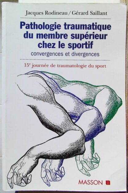 Pathologie traumatique du membre supèrieur chez le sportif. Convergences et divergences, 15eme journée de traumatologie du sport de la Pitie-Salpetriere