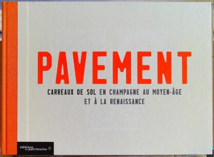 Pavement. Carreaux de sol en Champagne au Moyen-Âge et à la renaissance