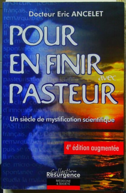 Pour en finir avec Pasteur - Un siècle de mystification scientifique