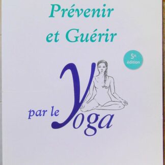 Prévenir Et Guérir Par Le Yoga - Manuel Pratique
