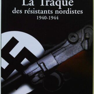 La Traque des résistants nordistes (1940-1944)(2)