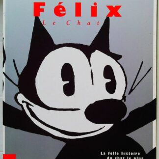 Félix le Chat - La Folle Histoire du Chat le Plus Célèbre au Monde
