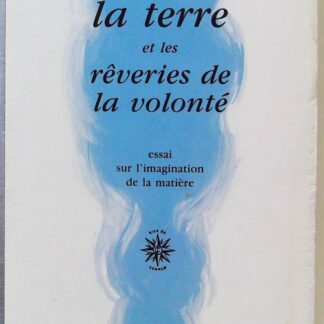 La Terre et les rêveries de la volonté - Essai sur l'imagination de la matière