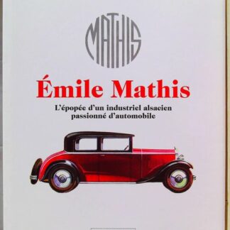 Emile Mathis - L'épopée d'un industriel alsacien passionné d'automobile