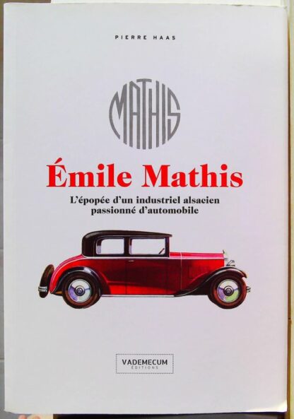 Emile Mathis - L'épopée d'un industriel alsacien passionné d'automobile