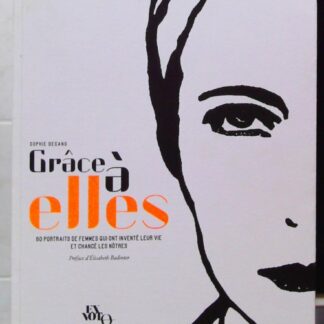 Grâce à elles 60 portraits de femmes qui ont inventé leur vie