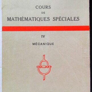 Cours de Mathématiques Spéciales. Tome IV : Mécanique