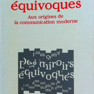 Des miroirs équivoques Aux origines de la communication moderne