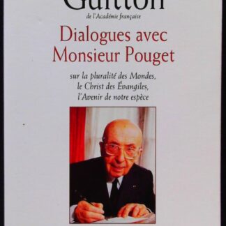 Dialogues avec Monsieur Pouget sur la pluralité des Mondes, le Christ des Evangiles, l'Avenir de notre espèce