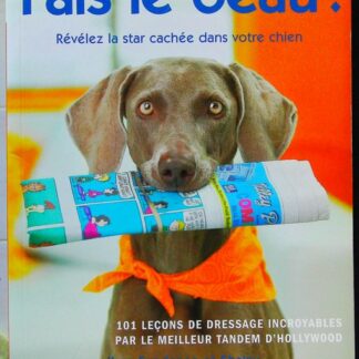 Fais le beau  101 leçons de dressage incroyables par le meilleur tandem d'Hollywood