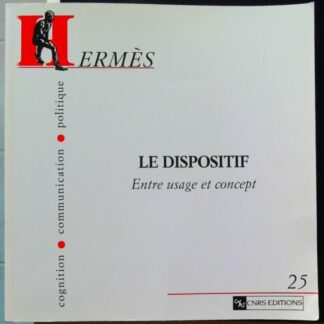 Hermès - Cognition, communication, politique 25 Le Dispositif. Entre usage et concept
