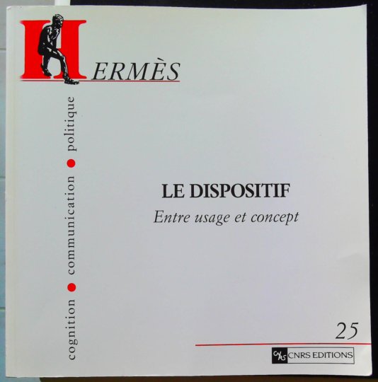 Hermès - Cognition, communication, politique 25 Le Dispositif. Entre usage et concept