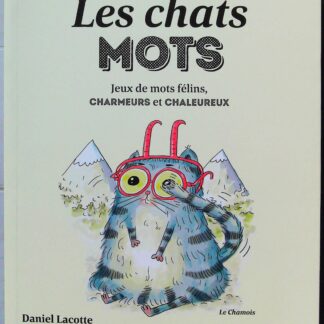 Les chats mots - Jeux de mots félins, charmeurs et chaleureux