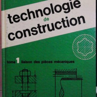 Technologie De Construction - Tome 1. Liaison Des Pieces Mecaniques