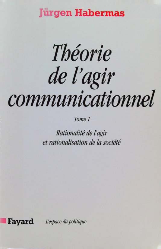 Théorie de l'agir communicationnel, tome 1-1 Rationnalité de l'action et rationnalisation de la socié