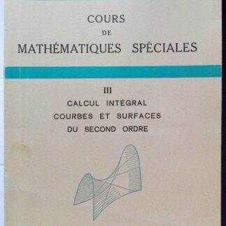 cours de mathematiques speciales. tome III Calcul intégral