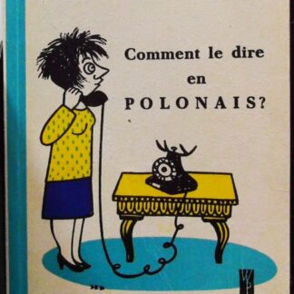 Comment le dire en polonais-Guide pratique de conversation avec transcription phonetique francaise