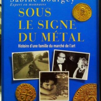 Sous le signe du métal (avec dédicace de l'Xauteure) Histoire d'une famille du marché de l'art