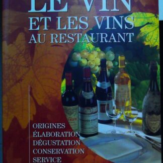 Le vin et les vins au restaurant Elaboration, origines, dégustation, conservation, sercice, accords vins et mets