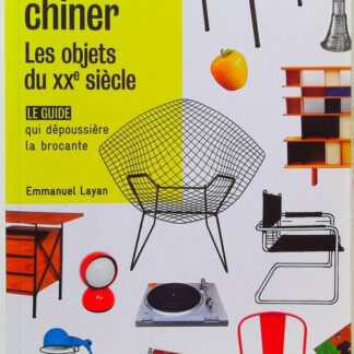 Savoir chiner ; les objets du XXe siècle