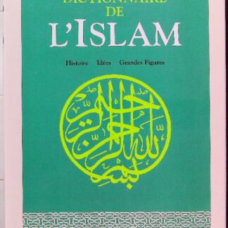 Dictionnaire de l'islam - Histoire, idées, grandes figures