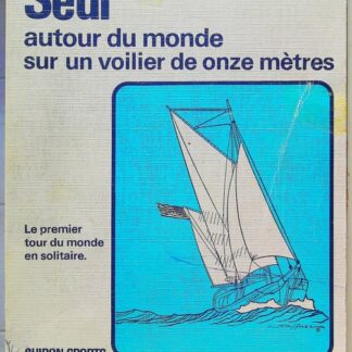 Seul autour du monde sur un voilier de onze mètres