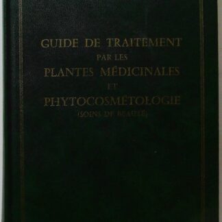 Guide de traitement par les plantes médicinales et phytocosmétologie