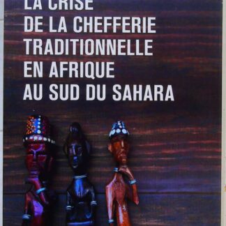 La crise de la chefferie traditionnelle en Afrique au sud du Sahara