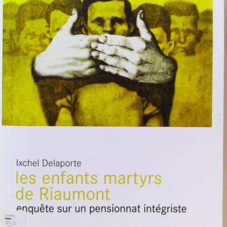 Les enfants martyrs de Riaumont - Enqu^ete sur un pensionnat intégriste